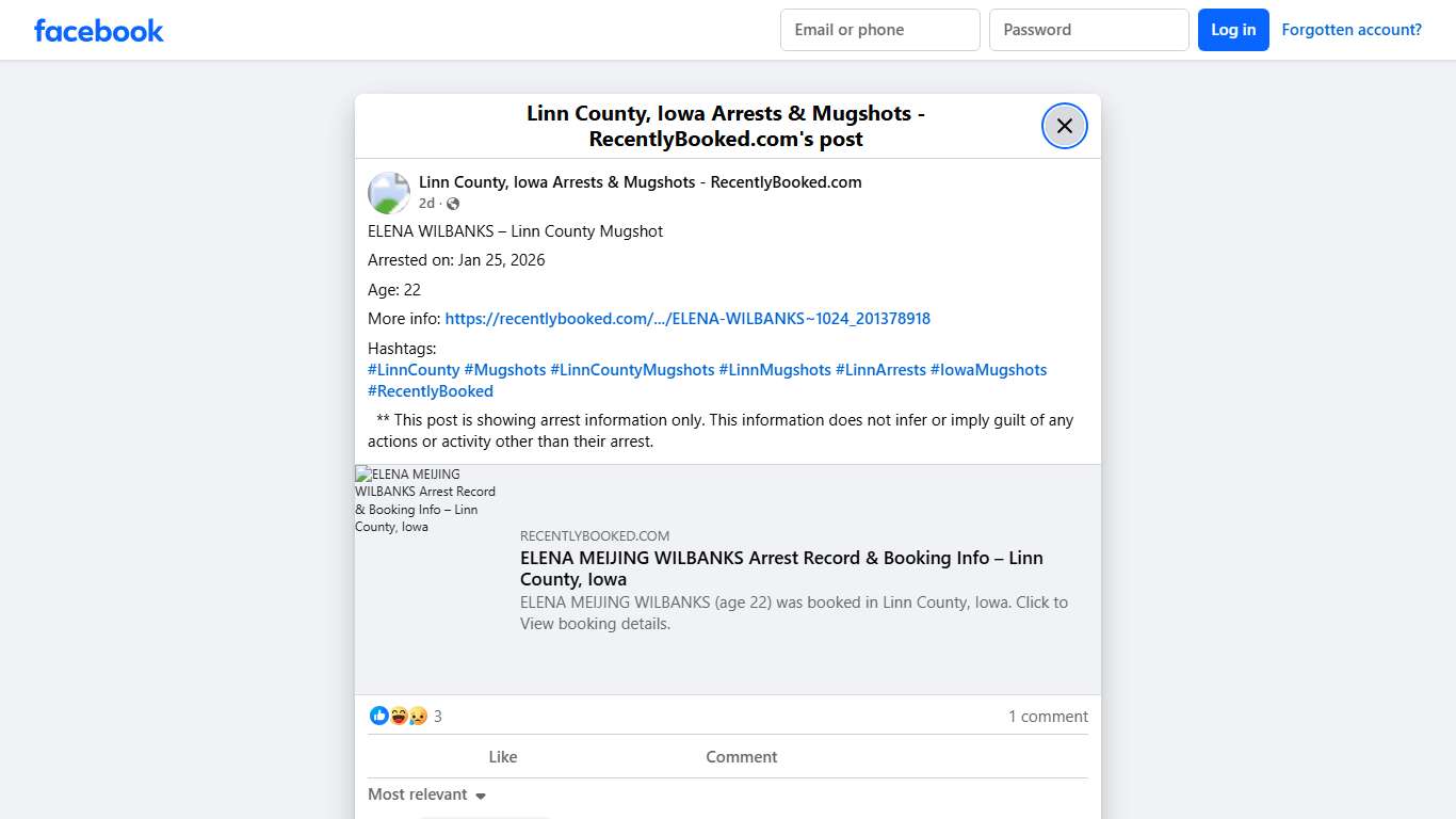 ELENA WILBANKS – Linn County Mugshot Arrested on: Jan 25, 2026 Age: 22 More info: https://recentlybooked.com/IA/Linn/ELENA-WILBANKS~1024_201378918 Hashtags: #LinnCounty #Mugshots #LinnCountyMugshots #LinnMugshots #LinnArrests #IowaMugshots #RecentlyBooked ** This post is showing arrest information only. This information does not infer or imply guilt of any actions or activity other than their... - Linn County, Iowa Arrests & Mugshots - RecentlyBooked.com Facebook